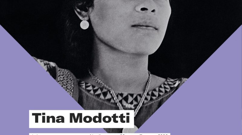 Tina Modotti. Un racconto di Annalisa Camilli